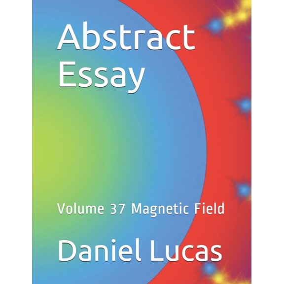 Abstract Essay: Abstract Essay : Volume 37 Magnetic Field (Series #37) (Paperback)