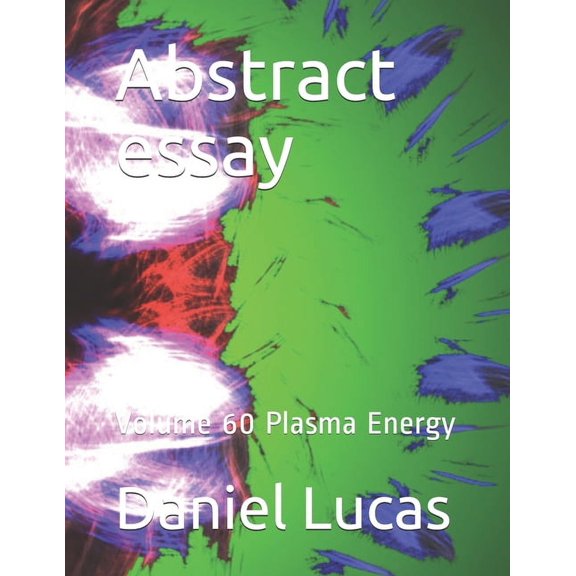 Abstract Essay: Abstract essay : Volume 60 Plasma Energy (Series #60) (Paperback)
