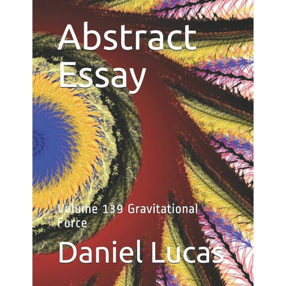 Abstract Painting: Abstract Essay : Volume 139 Gravitational Force (Series #139) (Paperback)