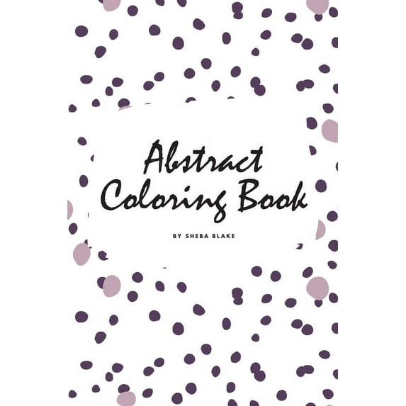 Abstract Patterns Coloring Book for Teens and Young Adults (6x9 Coloring Book / Activity Book) (Abstract Patterns Coloring Books)