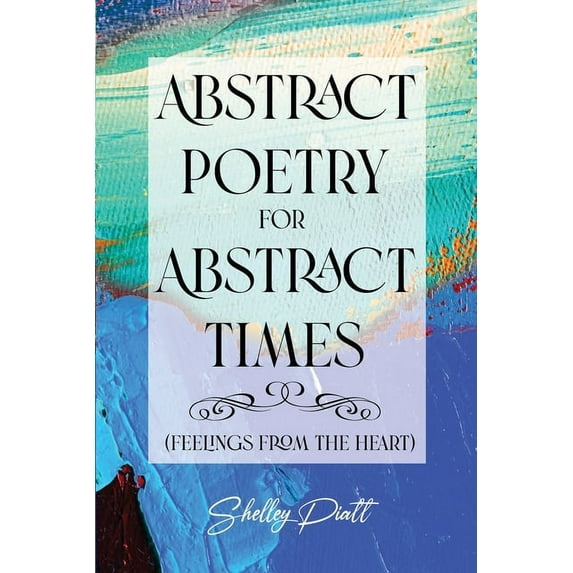 Abstract Poetry for Abstract Times: (feelings from the heart), (Paperback)