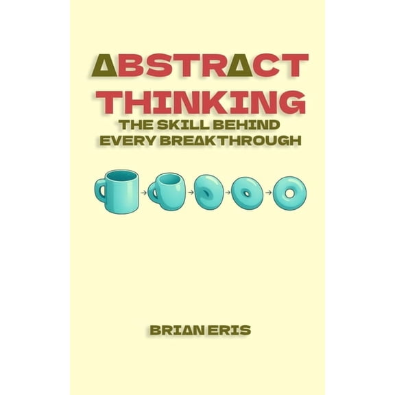 Abstract Thinking: The Skill Behind Every Breakthrough, (Paperback)