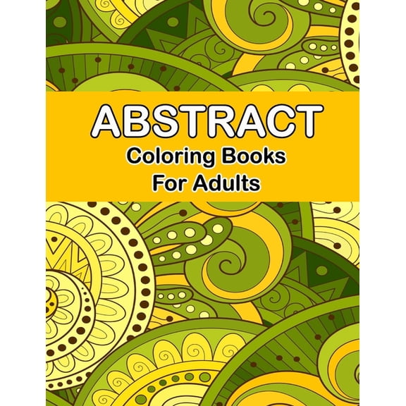 Abstract coloring books for adults: Adult Coloring Book, Stress Relieving Patterns, Relaxing Coloring Pages, Premium Design Easy Doodle Abstract Colouring Book (Paperback)