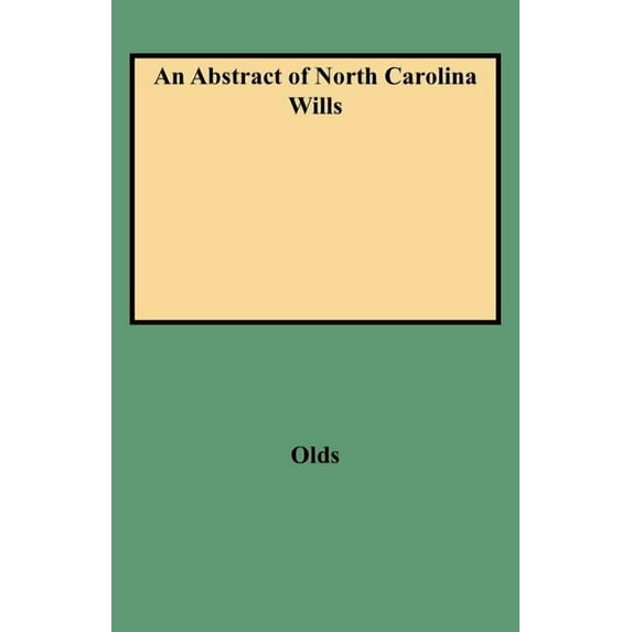 Abstract of North Carolina Wills from About 1760 to About 1800 : Supplementing Grimes' Abstract of North Carolina Wills 1663 to 1760