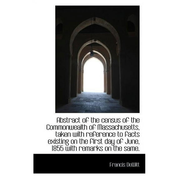 Abstract of the Census of the Commonwealth of Massachusetts, Taken with Reference to Facts Existing (Paperback)