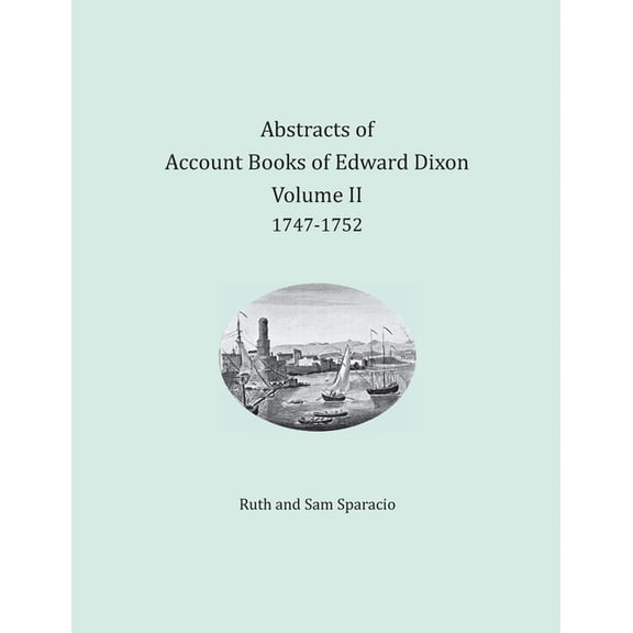 Abstracts of Account Books of Edward Dixon, Merchant of Port Royal, Virginia, Volume II, (Paperback)