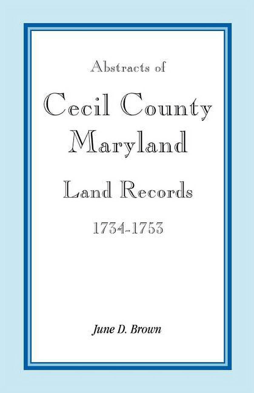 Abstracts of Cecil County, Maryland Land Records, 17341753 (Paperback)