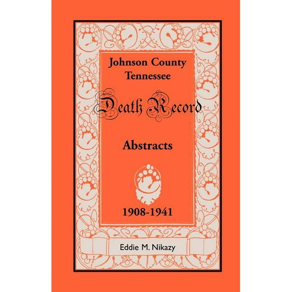 Abstracts of Death Records for Johnson County, Tennessee, 1908 to 1941 (Paperback) by Eddie M Nikazy