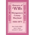thumbnail image 1 of Abstracts of Wills Montgomery County, Maryland, 1826-1875, 1 of 1