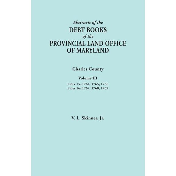 Abstracts of the Debt Books of the Provincial Land Office of Maryland ...