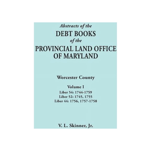 Abstracts of the Debt Books of the Provincial Land Office of Maryland ...
