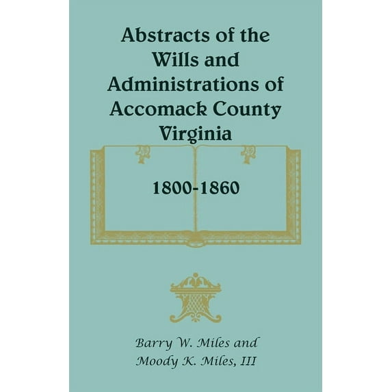 Abstracts of the Wills and Administrations of Accomack County, Virginia, 1800-1860