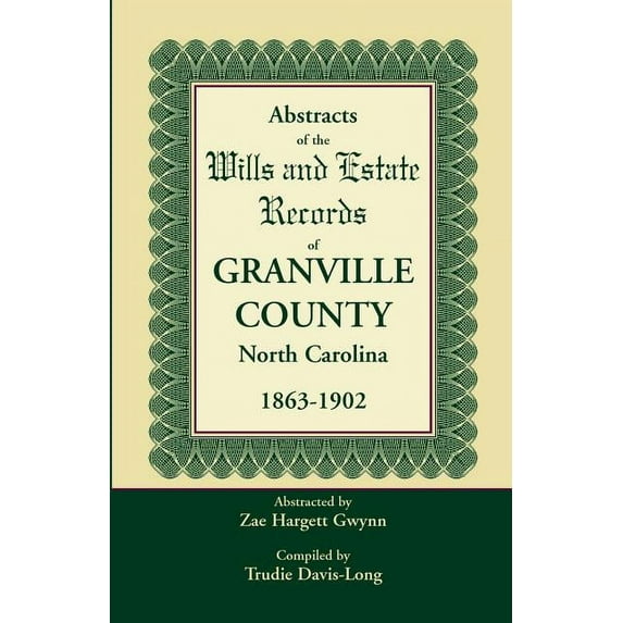 Abstracts of the Wills and Estate Records of Granville County, North Carolina, 1863-1902 by Zae Hargett Gwynn (Paperback)