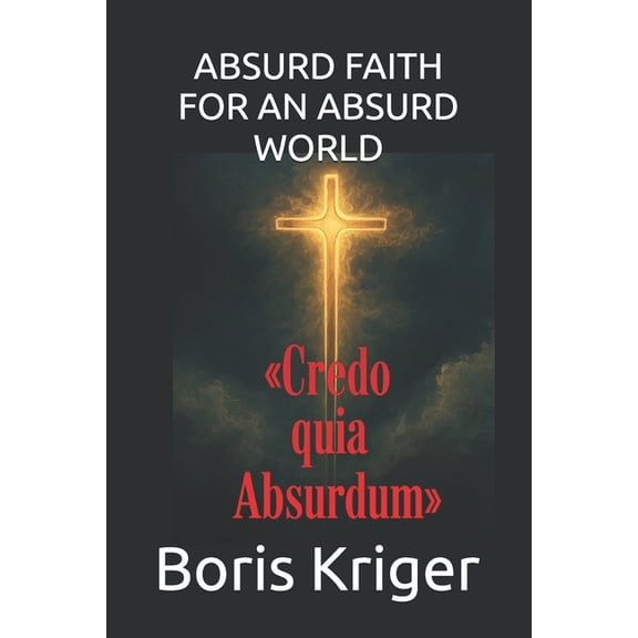 Philosophical Questions Absurd Faith for an Absurd World: The Tertullian Paradox in the Age of Unreason, Book 24, (Paperback)