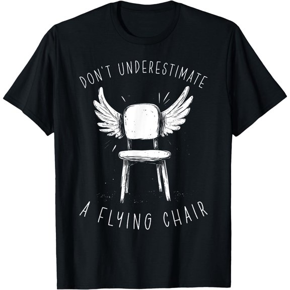 Absurd Humor Don't Underestimate Flying Chair Surreal Meme T-Shirt