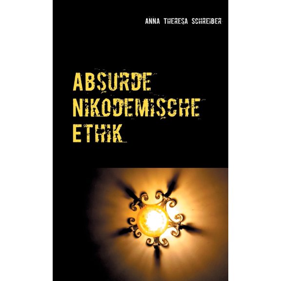 Absurde Nikodemische Ethik, (Paperback)