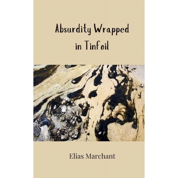 Absurdity Wrapped in Tinfoil, (Paperback)