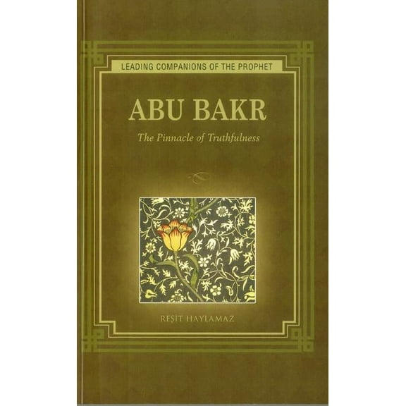 Abu Bakr : The Pinnacle of Truthfulness (Paperback)