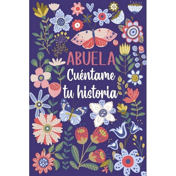 Abuela Cuéntame tu historia: Un libro personalizado sobre la vida de tu Abuela, (Paperback)