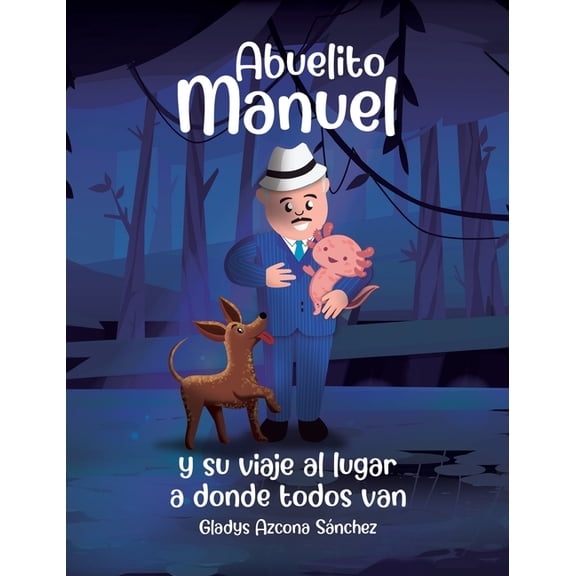 Abuelito Manuel y su viaje al lugar a donde todos van, (Hardcover)
