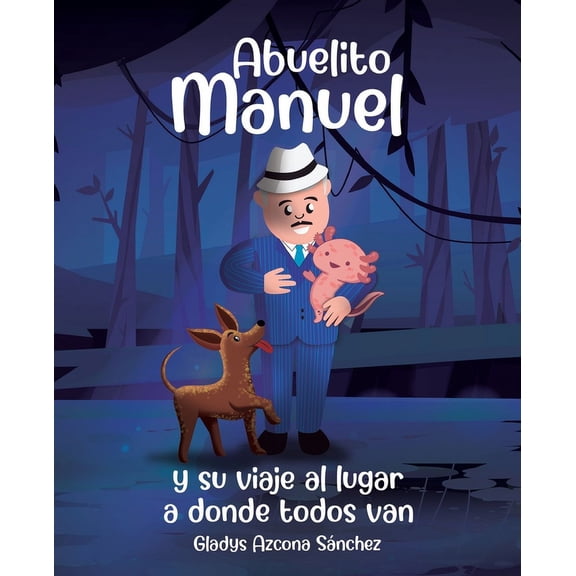 Abuelito Manuel y su viaje al lugar a donde todos van, (Paperback)