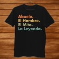Abuelo El Hombre El Mito La Leyenda In Spanish Viva Mexico Shirt Gift