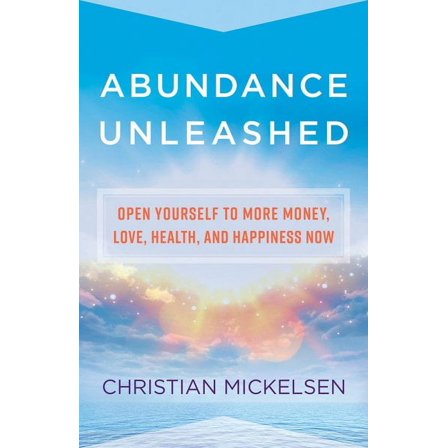 Abundance Unleashed: Open Yourself to More Money, Love, Health, and Happiness Now (Hardcover)