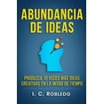 thumbnail image 1 of Abundancia de Ideas: Produzca 10 Veces MÃ¡s Ideas Creativas en la Mitad de Tiempo (Domine Su Mente, Transforme Su Vida) (Spanish Edition), 1 of 1