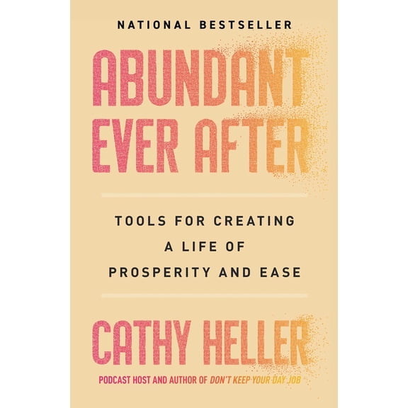 Abundant Ever After: Tools for Creating a Life of Prosperity and Ease, (Paperback)