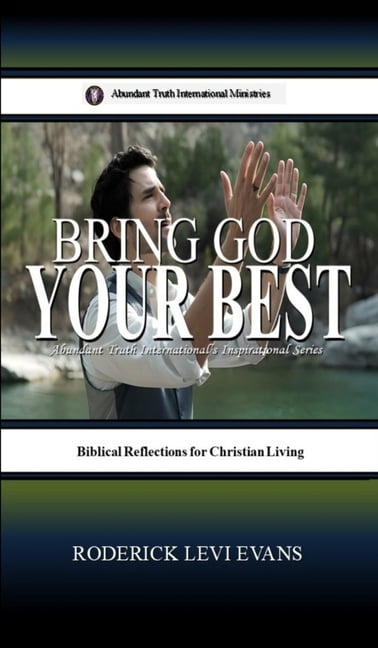 Abundant Truth International's Inspirati Bring God Your Best: Brief Reflections for Christian Living, Book 7, (Hardcover)