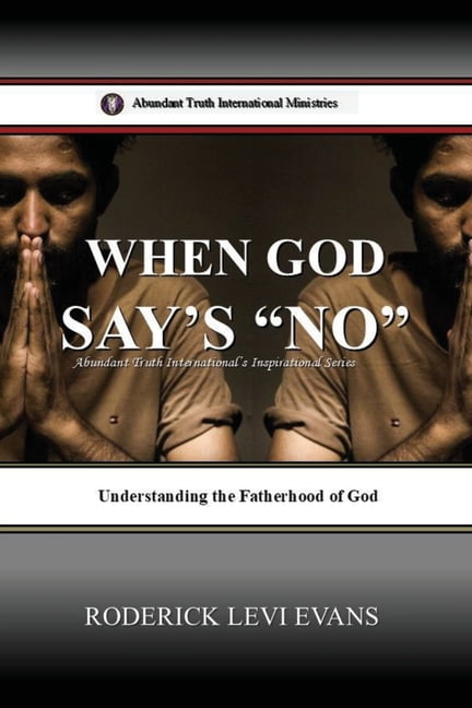 Abundant Truth International's Insp When God Says No: Understanding the Fatherhood of God, Book 2, (Paperback)