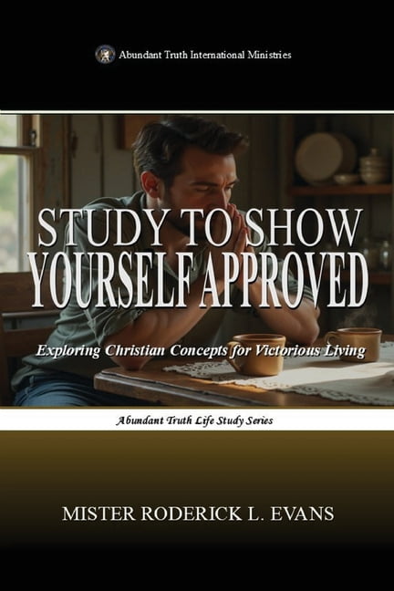 Abundant Truth Life Study Study to Show Yourself Approved: Exploring Christian Concepts for Victorious Living, Book 1, (Paperback)