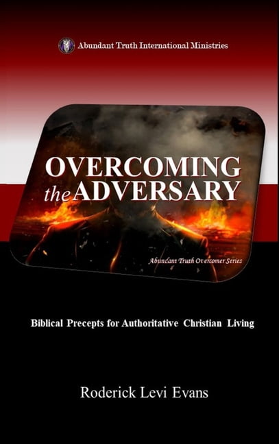Abundant Truth Overcomer Serie Overcoming the Adversary: Biblical Precepts for Authoritative Christian Living, Book 3, (Hardcover)