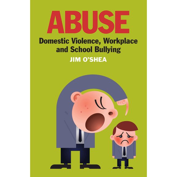 Abuse: Domestic Violence, Workplace and School Bullying, (Paperback)