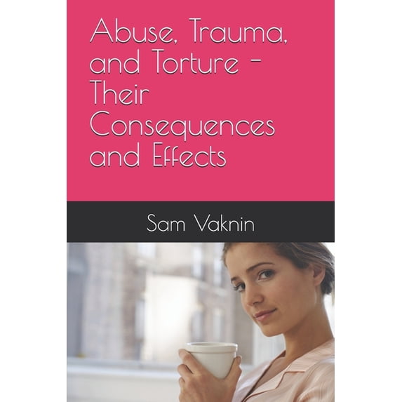 Abuse, Trauma, and Torture - Their Consequences and Effects, (Paperback)