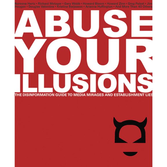 Pre-Owned Abuse Your Illusions: The Disinformation Guide to Media Mirages and Establishment Lies