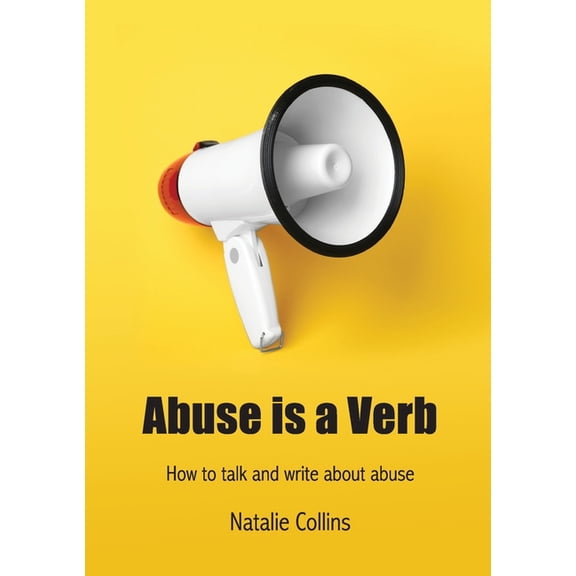 Abuse is a Verb: How to talk and write about abuse, (Paperback)