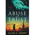 thumbnail image 1 of Abuse of Trust: Healing from Clerical Sexual Abuse  Paperback  Allen A. Hbert, Denae L Hbert, 1 of 1