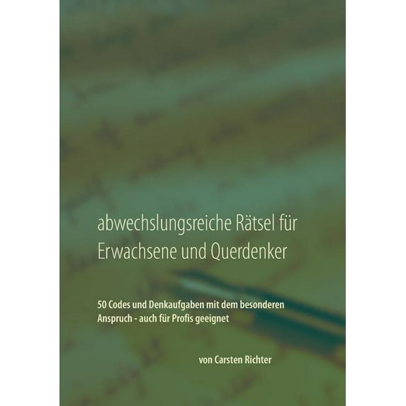 Abwechslungsreiche Rätsel für Erwachsene und Querdenker: 50 Codes und Denkaufgaben mit dem besonderen Anspruch - auch fü, (Paperback)