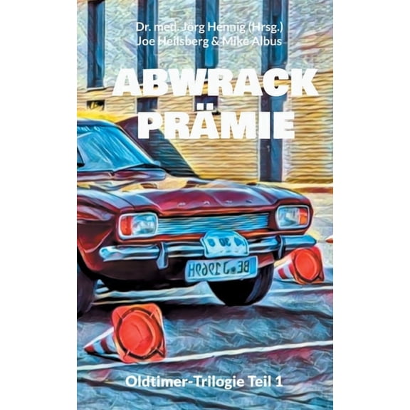Abwrackprämie: Oldtimer-Trilogie Teil 1 (Paperback)