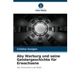 thumbnail image 1 of Aby Warburg und seine Geistergeschichte fÃ¼r Erwachsene, (Paperback), 1 of 1