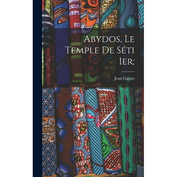 Abydos, le temple de Séti Ier; (Hardcover)
