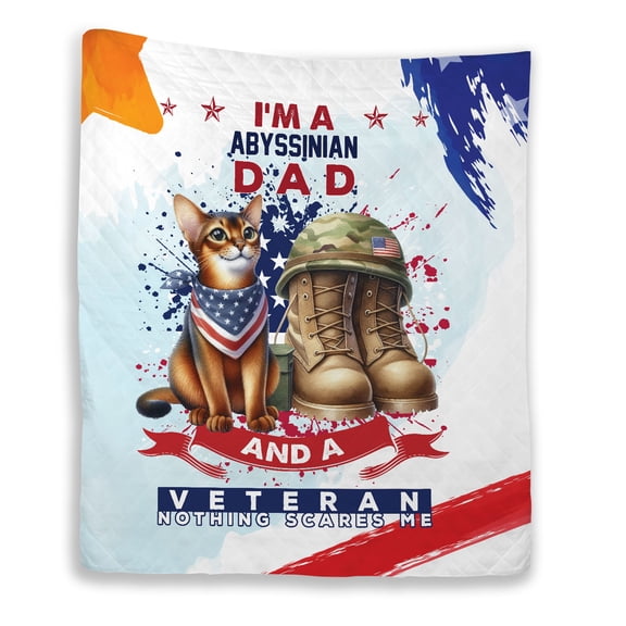 I'm a Abyssinian Dad and a Veteran, Nothing Scares me Happy Father's Day Quilt Blanket Cat Lover Kitten Owner Gifts Cozy Comforter Throw Blanket - 00006