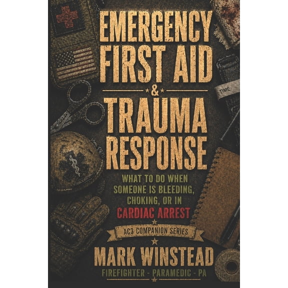 Ac3 Survival Medicine Emergency First Aid & Trauma Response: What To Do When Someone Is Choking, Bleeding, or In Cardiac Arrest, (Paperback)