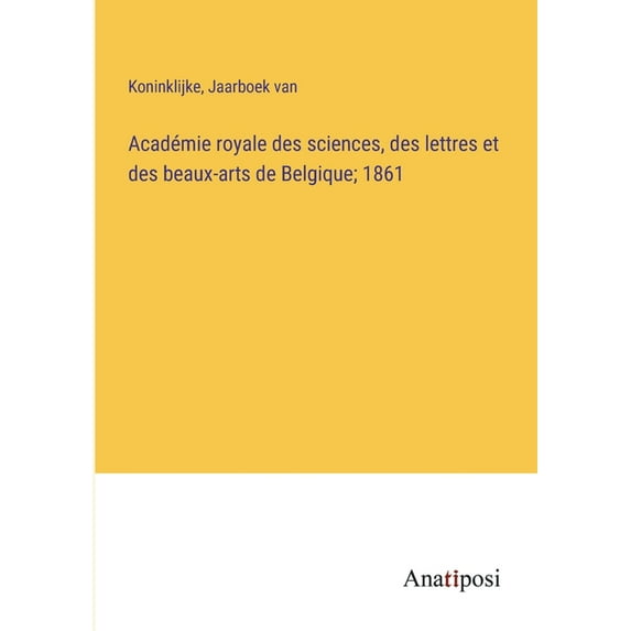 Acad?mie royale des sciences, des lettres et des beaux-arts de Belgique; 1861
