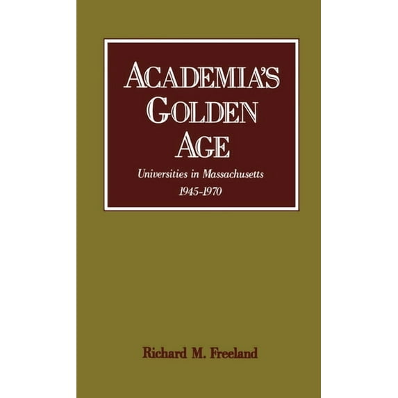 Academia's Golden Age: Universities in Massachusetts 1945-1970, (Hardcover)