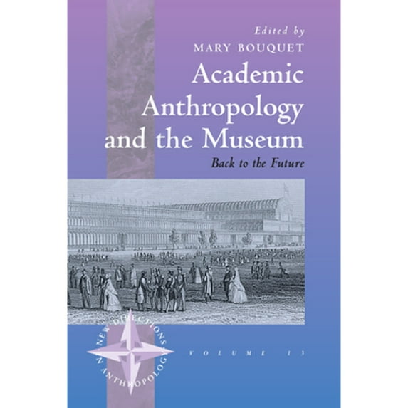 Pre-Owned Academic Anthropology and the Museum: Back to the Future (Hardcover 9781571818256) by Mary Bouquet