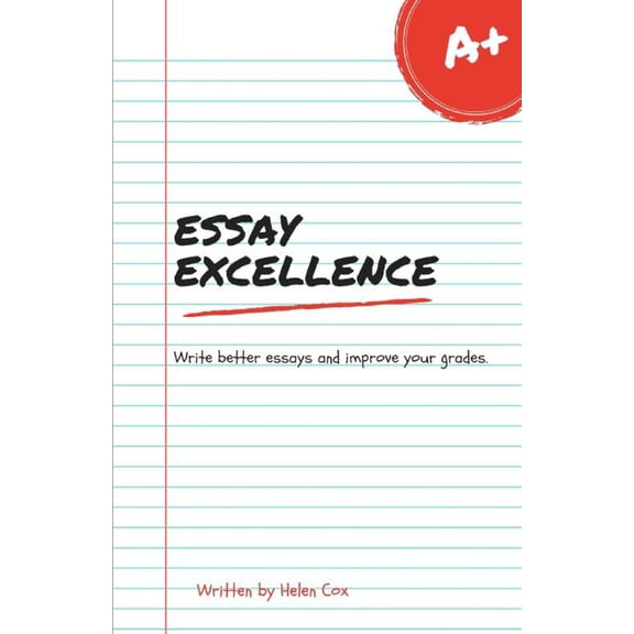 Academic Excellence Essay Excellence: Write better essays and improve your grades, (Paperback)