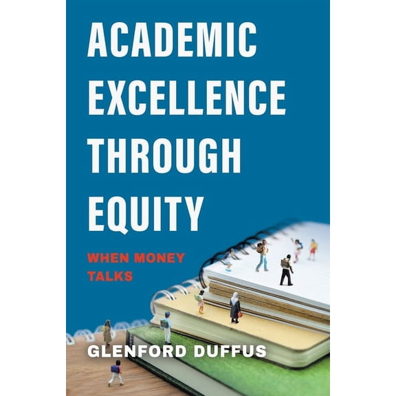 Academic Excellence Through Equity: When Money Talks, (Paperback)