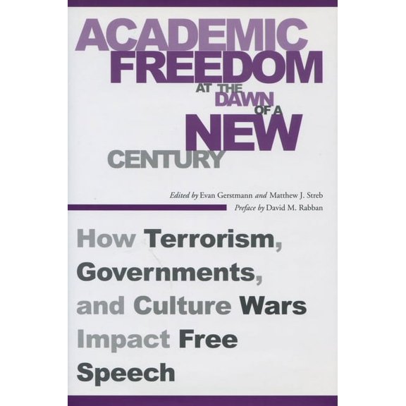 Academic Freedom at the Dawn of a New Century: How Terrorism, Governments, and Culture Wars Impact Free Speech, (Hardcover)